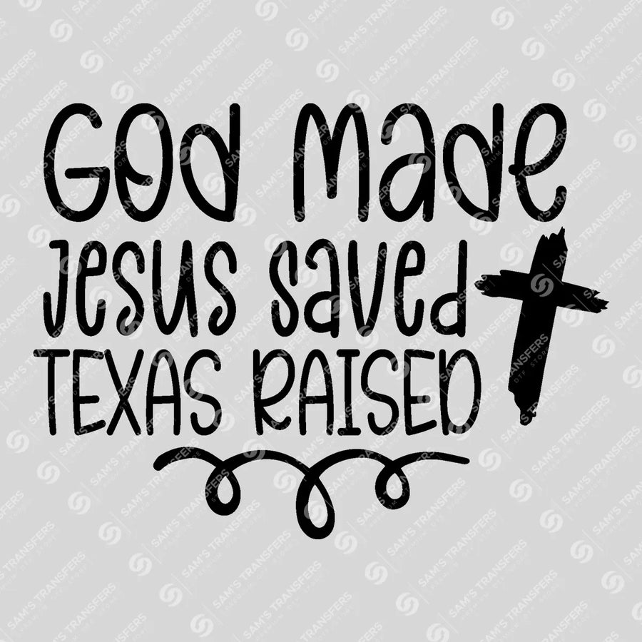 God Made Jesus Saved Texas Raised Ready-to-Press DTF Transfer | SAT08800