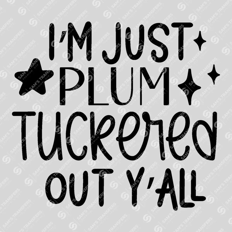 I'm Just Plum Tuckered Out Y'all Ready-to-Press DTF Transfer | SAT08818
