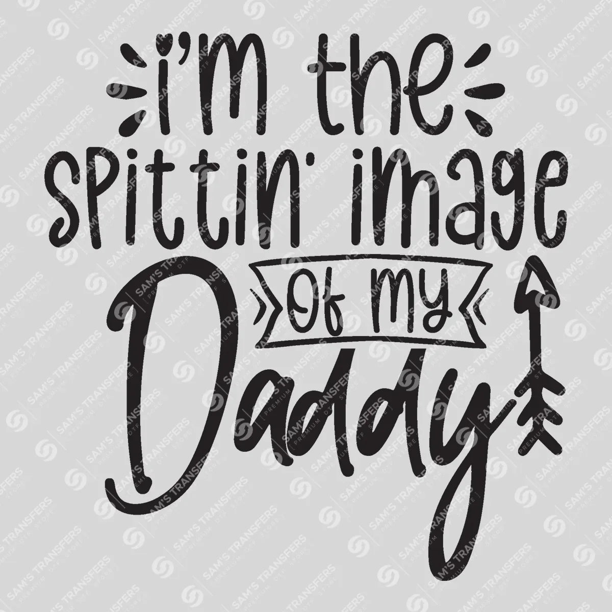 Apparel featuring a I'm the Spittin' Image of My Daddy-themed DTF transfer.