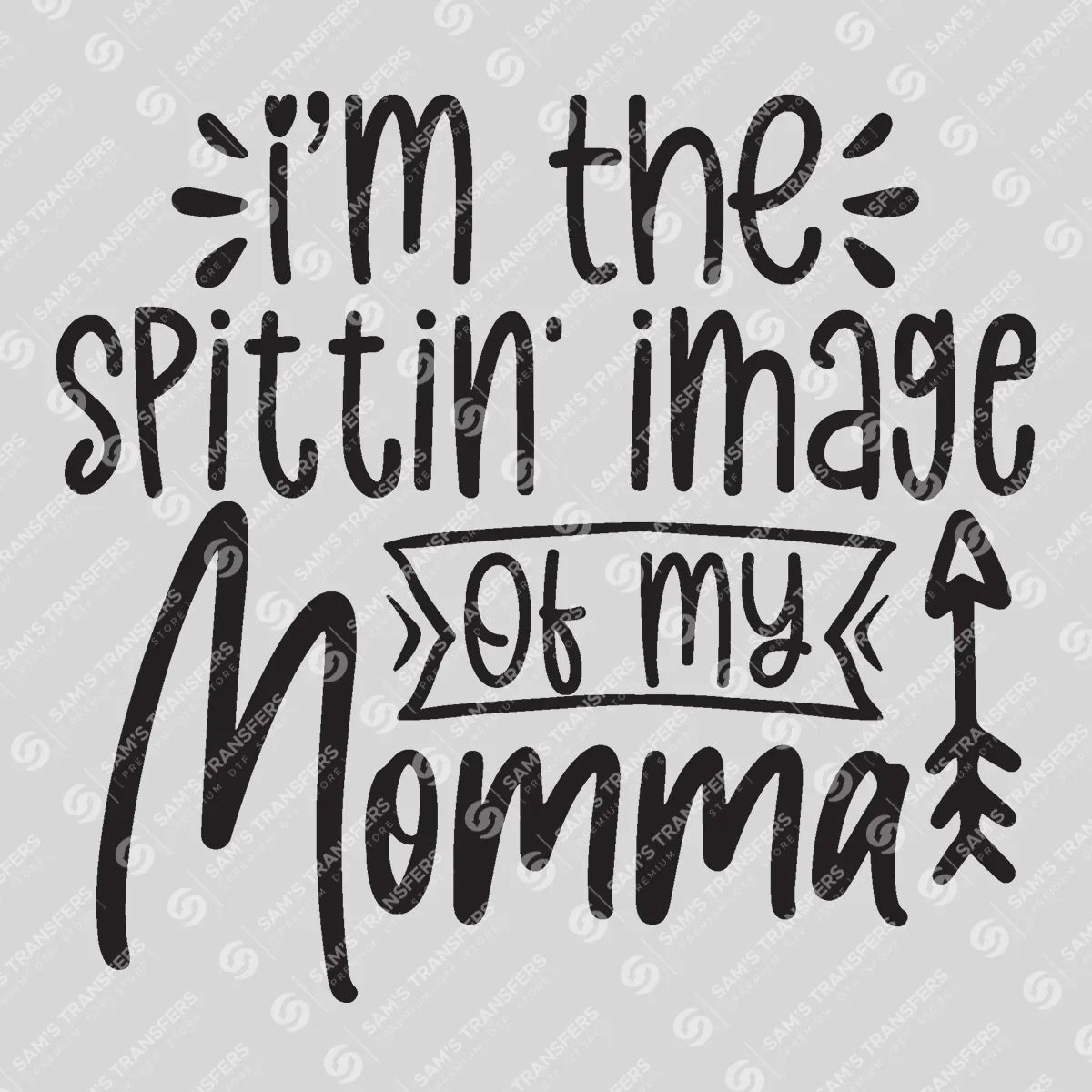 Apparel featuring a I'm the Spittin' Image of My Momma-themed DTF transfer.