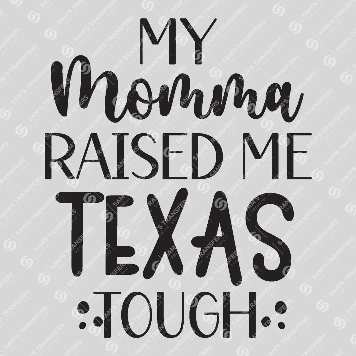Apparel featuring a My Momma Raised Me Texas Tough-themed DTF transfer.