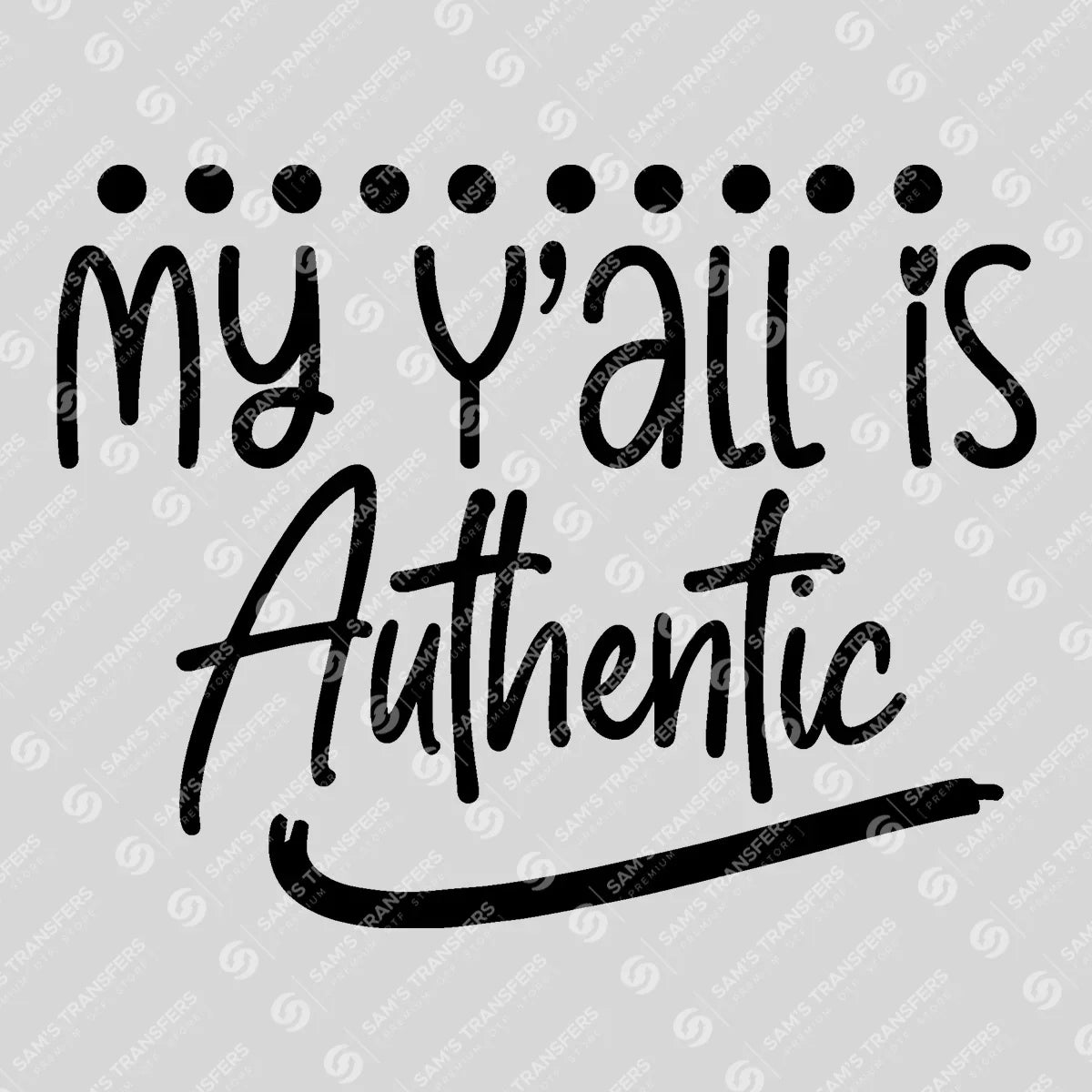 Apparel featuring a My Y'all Is Authentic-themed DTF transfer.
