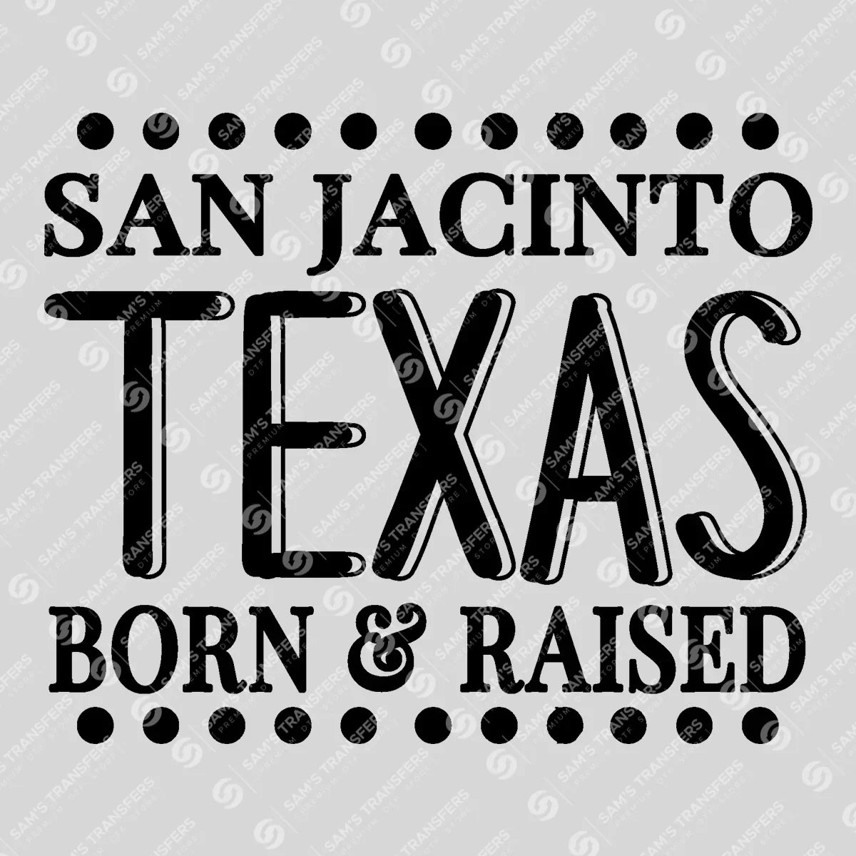 Apparel featuring a San Jacinto Texas Born and Raised-themed DTF transfer.