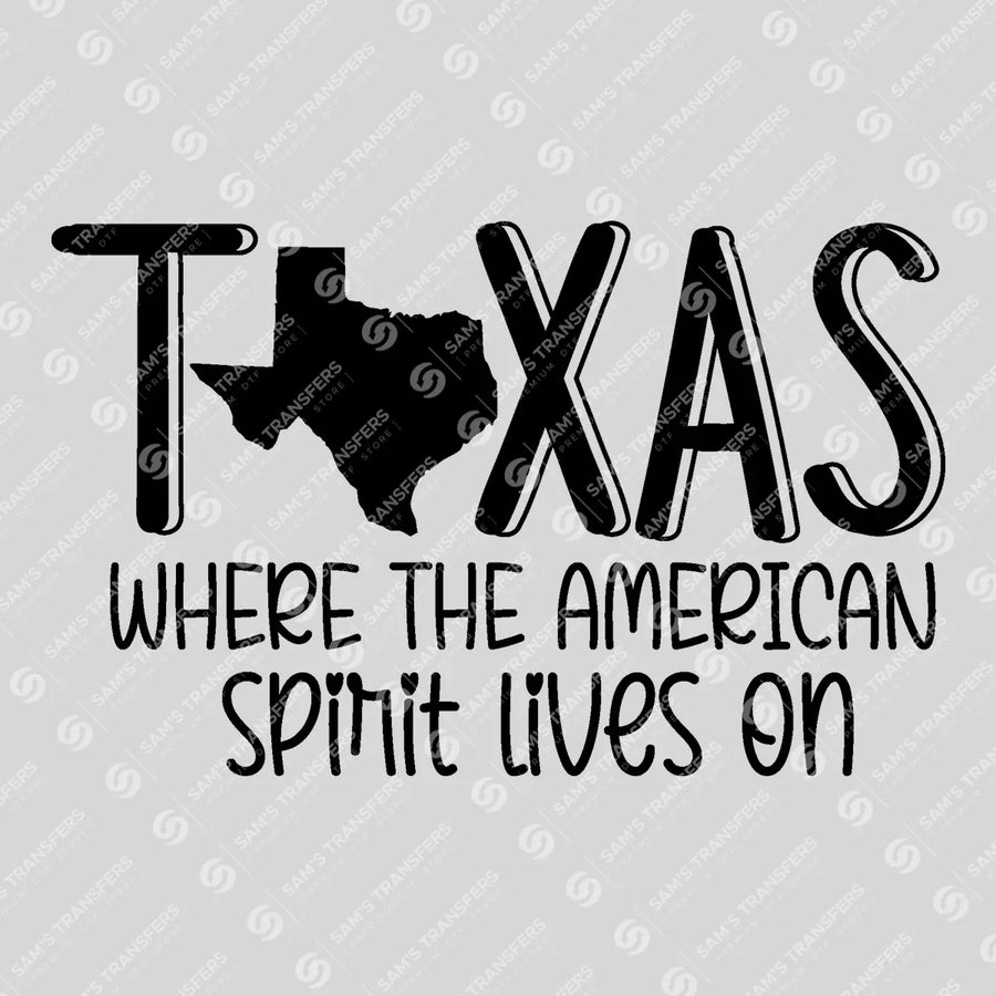 Texas Where the American Spirit Lives On Ready-to-Press DTF Transfer | SAT08868