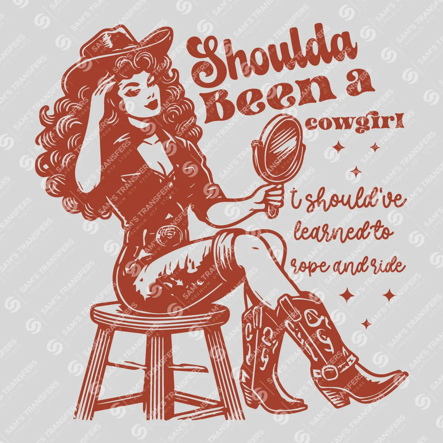 Shoulda Been a Cowgirl Ready-to-Press DTF Transfer | SAT08935