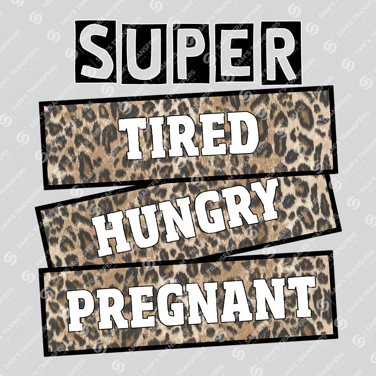 Apparel featuring a Super Tired Hungry Pregnant-themed DTF transfer.