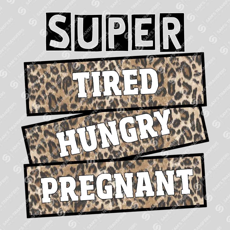 Super Tired Hungry Pregnant Ready-to-Press DTF Transfer | SAT09019