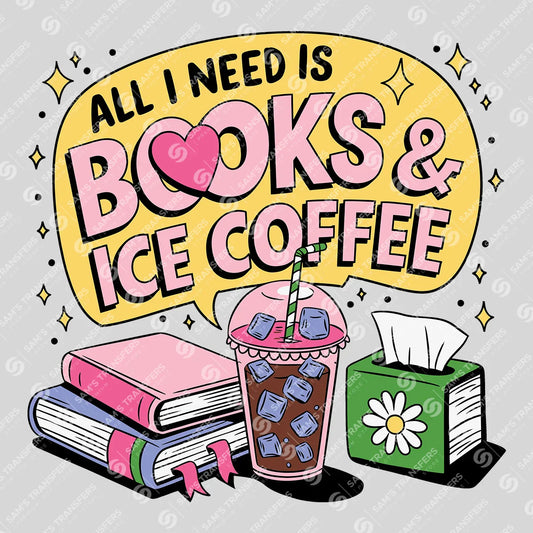 Apparel featuring a All I Need Is Books and Iced Coffee-themed DTF transfer.