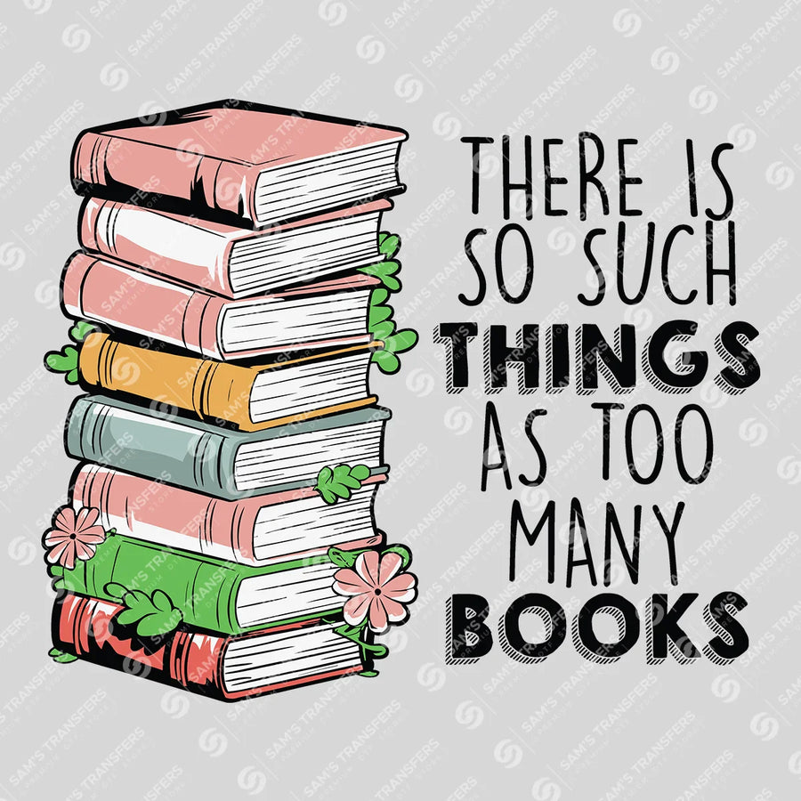 No Such Thing as Too Many Books Ready-to-Press DTF Transfer | SAT09124