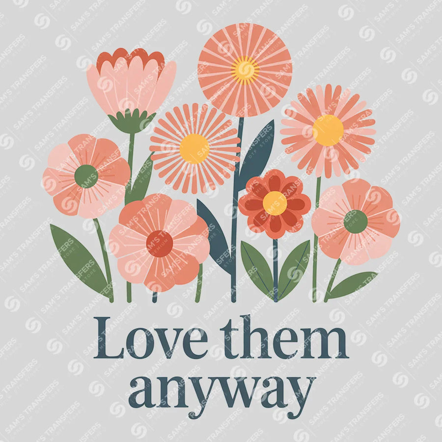 Love Them Anyway Ready-to-Press DTF Transfer | SAT09165