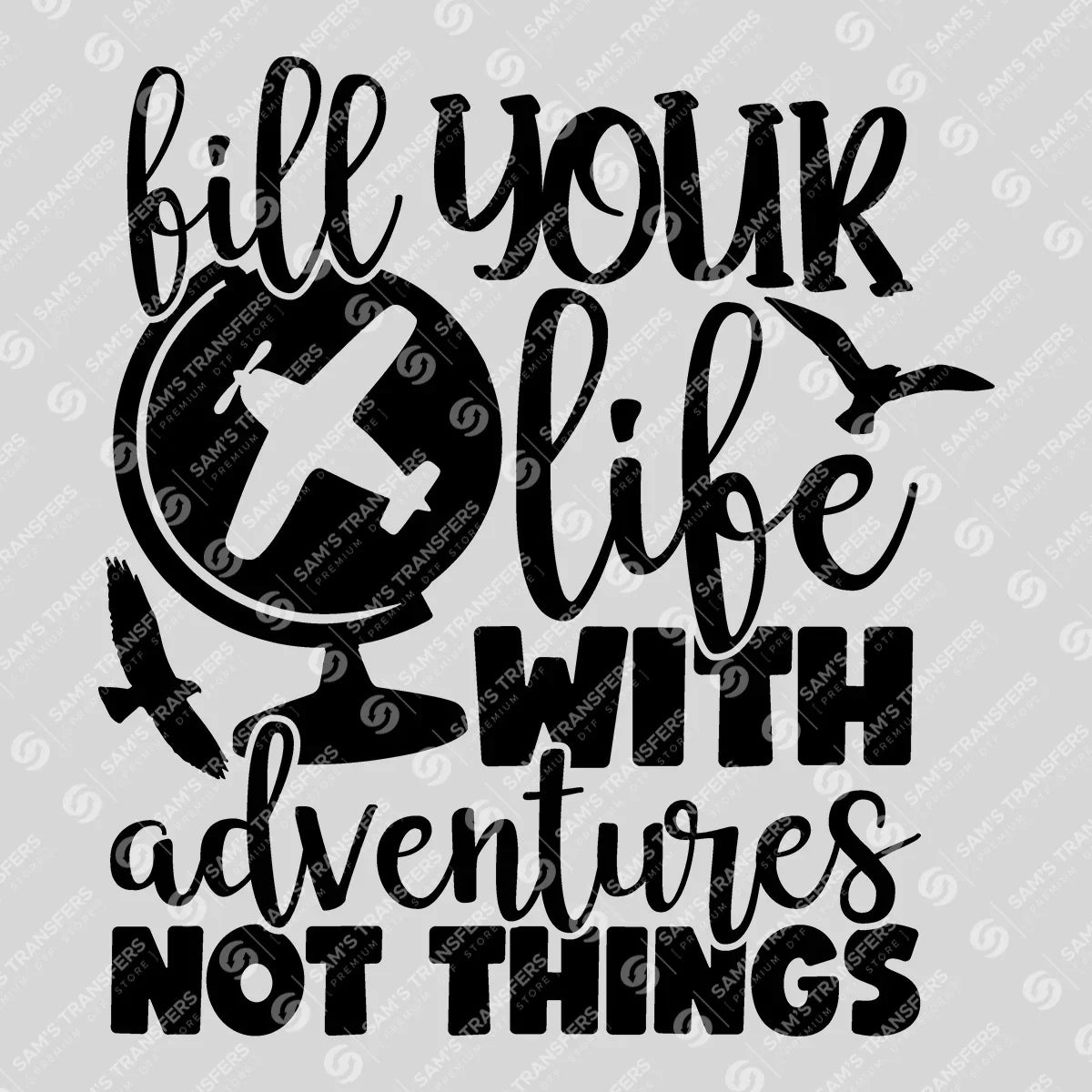 Apparel featuring a Fill Your Life with Adventures Not Things-themed DTF transfer.