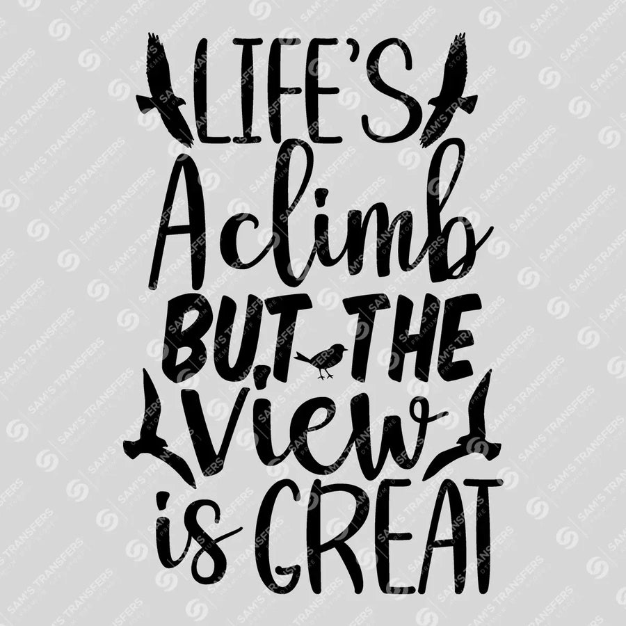 Life's a Climb but the View Is Great Ready-to-Press DTF Transfer | SAT09242