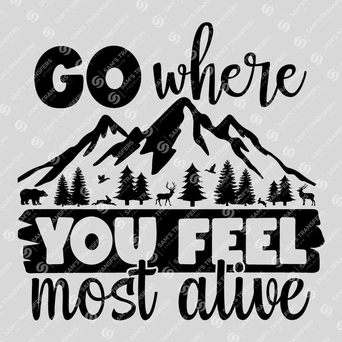 Apparel featuring a Go Where You Feel Most Alive-themed DTF transfer.