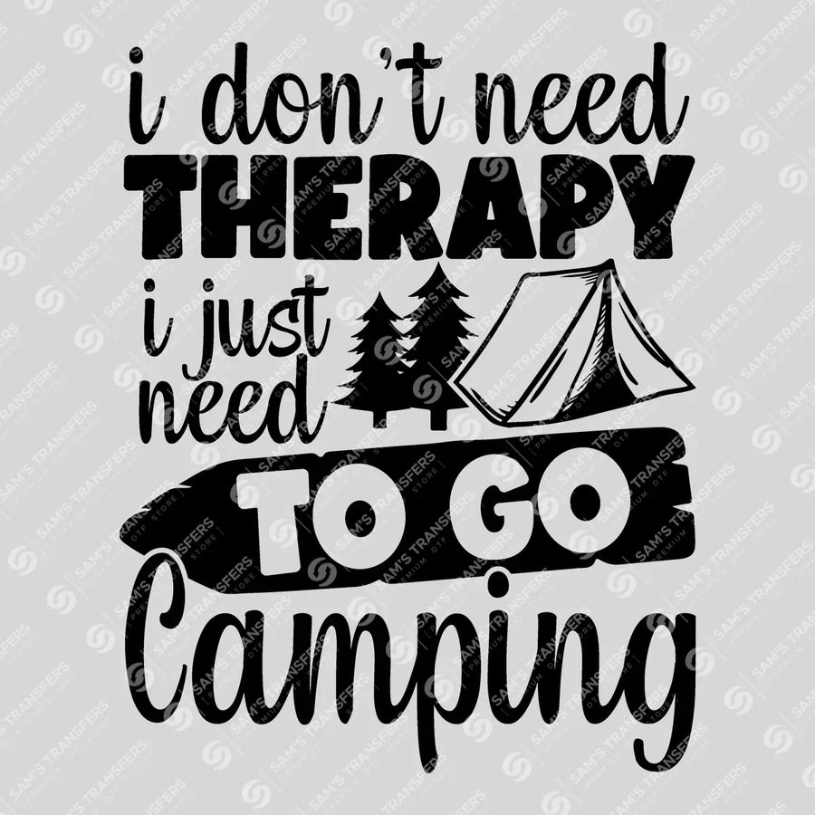 I Don't Need Therapy Just Camping Tent Ready-to-Press DTF Transfer | SAT09310