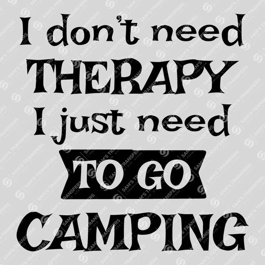 Apparel featuring a I Don't Need Therapy Camping Plain-themed DTF transfer.