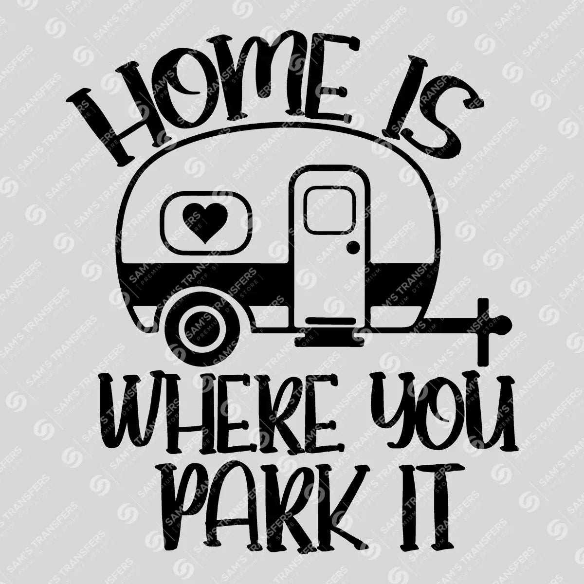 Apparel featuring a Home Is Where You Park It Camper-themed DTF transfer.