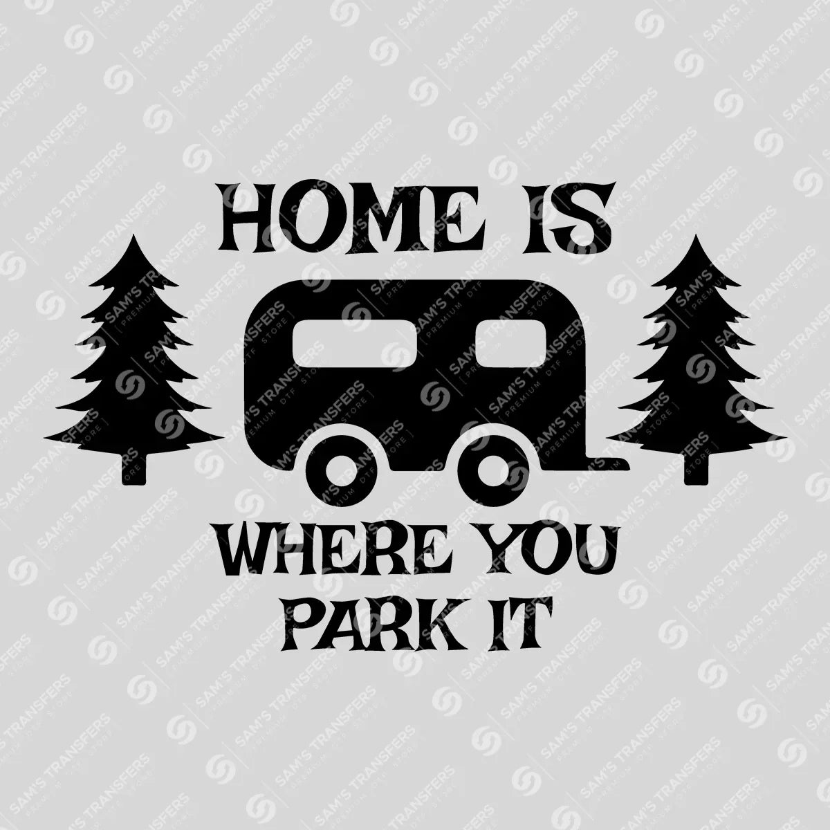 Apparel featuring a Home Is Where You Park It Trees-themed DTF transfer.
