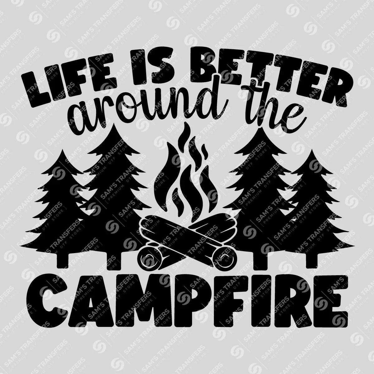 Apparel featuring a Life Is Better Around the Campfire-themed DTF transfer.