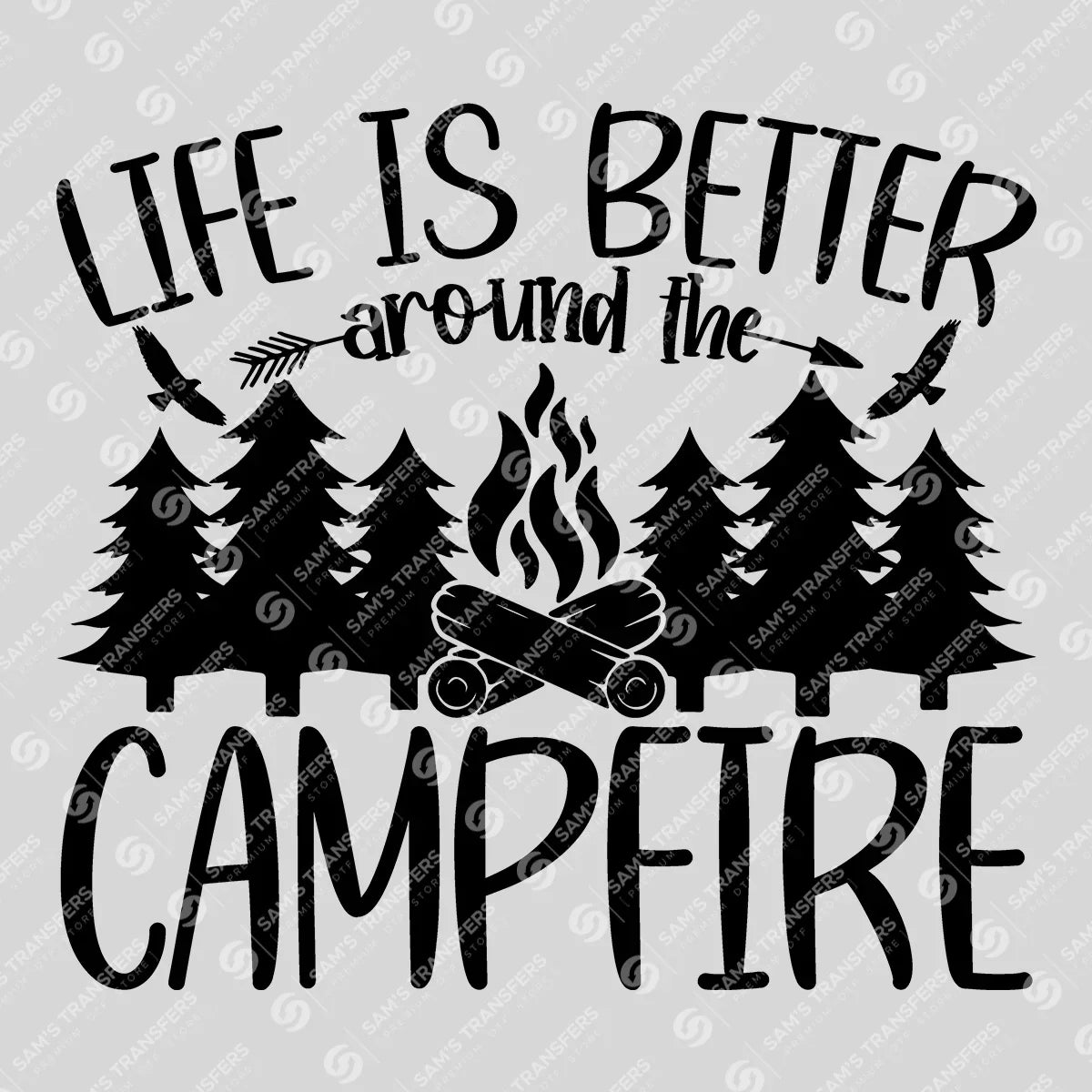 Apparel featuring a Life Is Better Around the Campfire Pines-themed DTF transfer.
