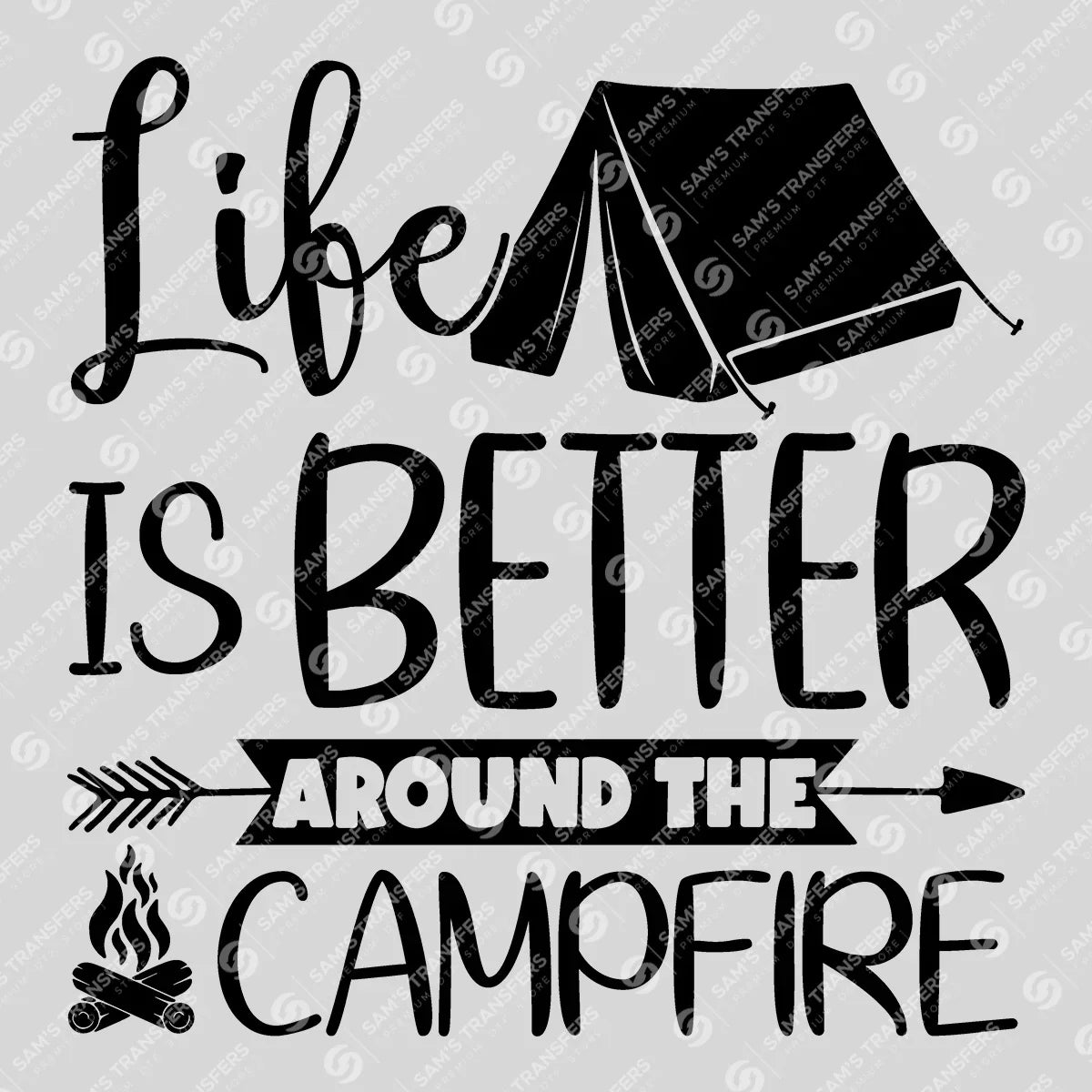 Apparel featuring a Life Is Better Around the Campfire Tent-themed DTF transfer.