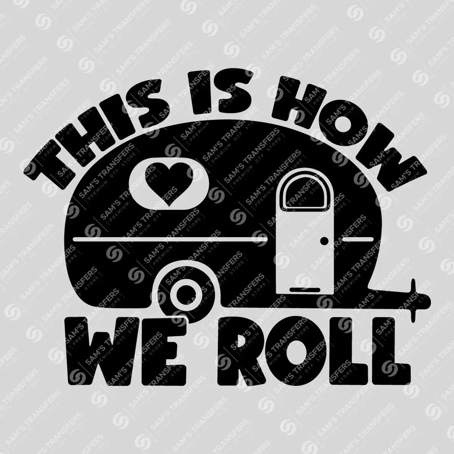 This Is How We Roll Ready-to-Press DTF Transfer | SAT09364