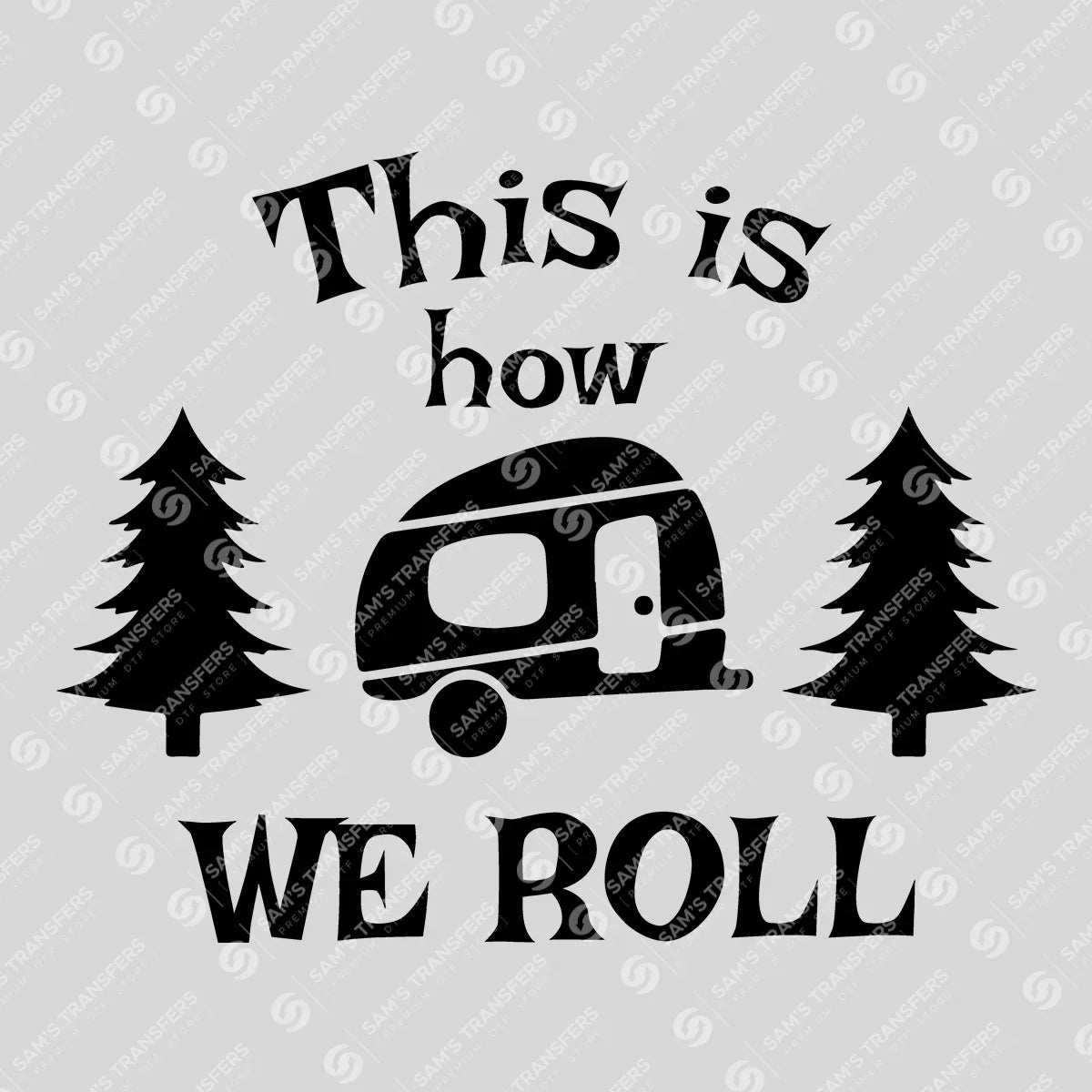 Apparel featuring a This Is How We Roll-themed DTF transfer.