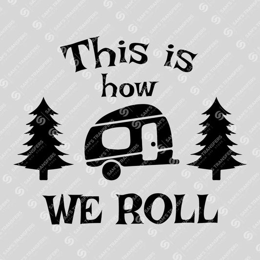 Apparel featuring a This Is How We Roll-themed DTF transfer.