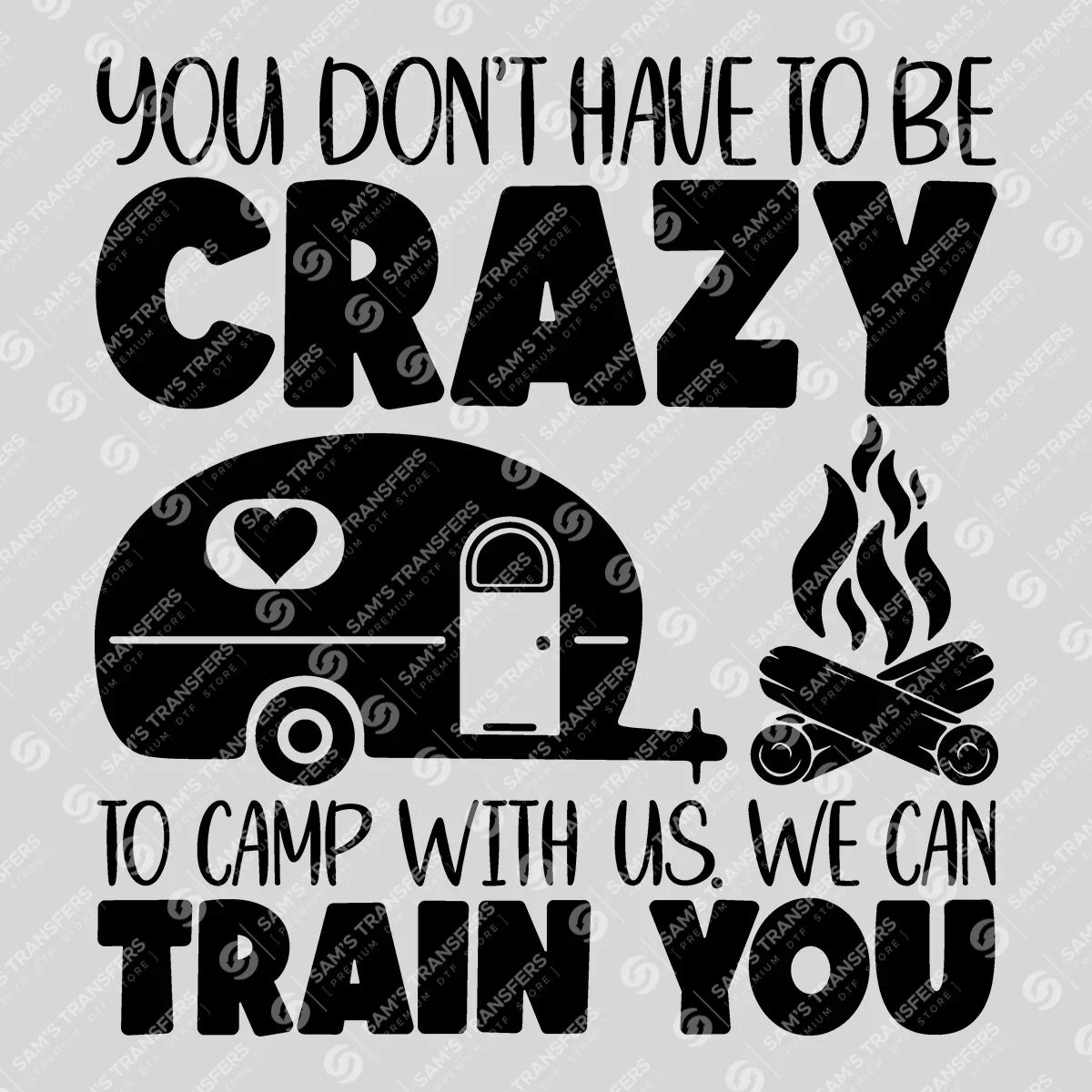 Apparel featuring a Crazy To Camp With Us-themed DTF transfer.