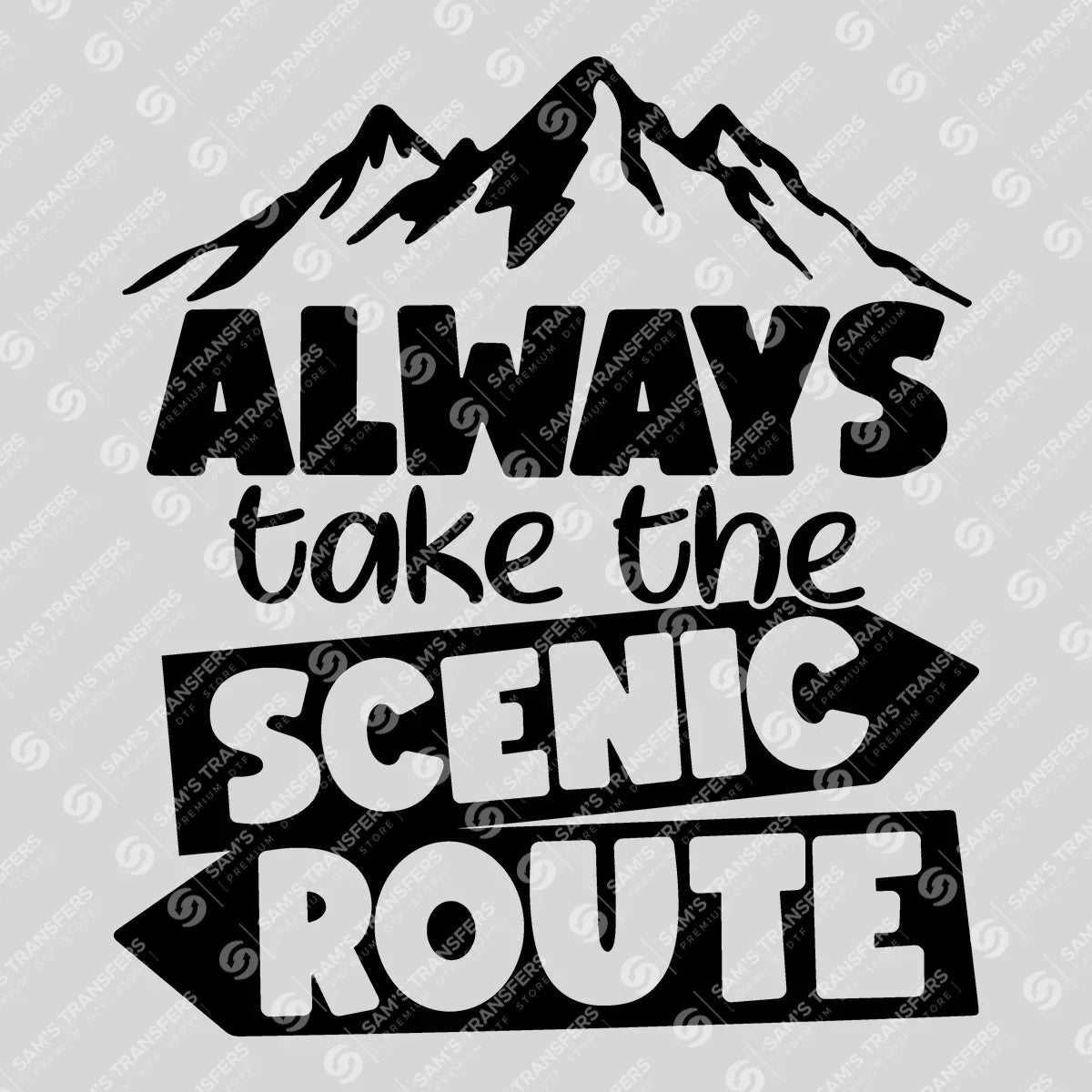 Apparel featuring a Always Take The Scenic Route-themed DTF transfer.