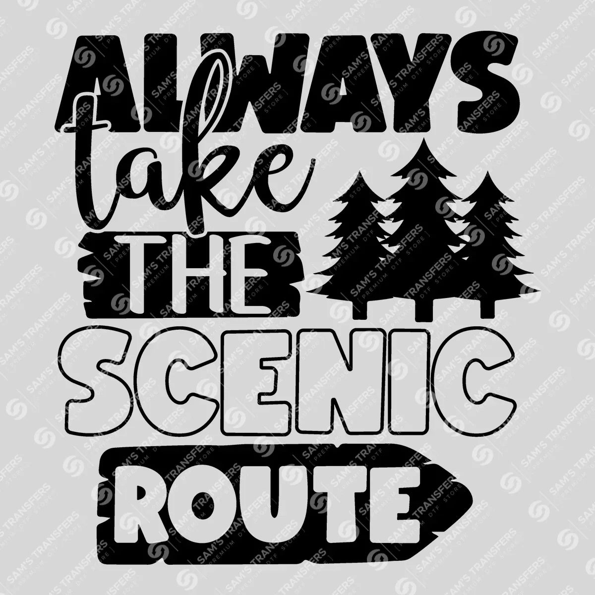 Apparel featuring a Always Take The Scenic Route-themed DTF transfer.