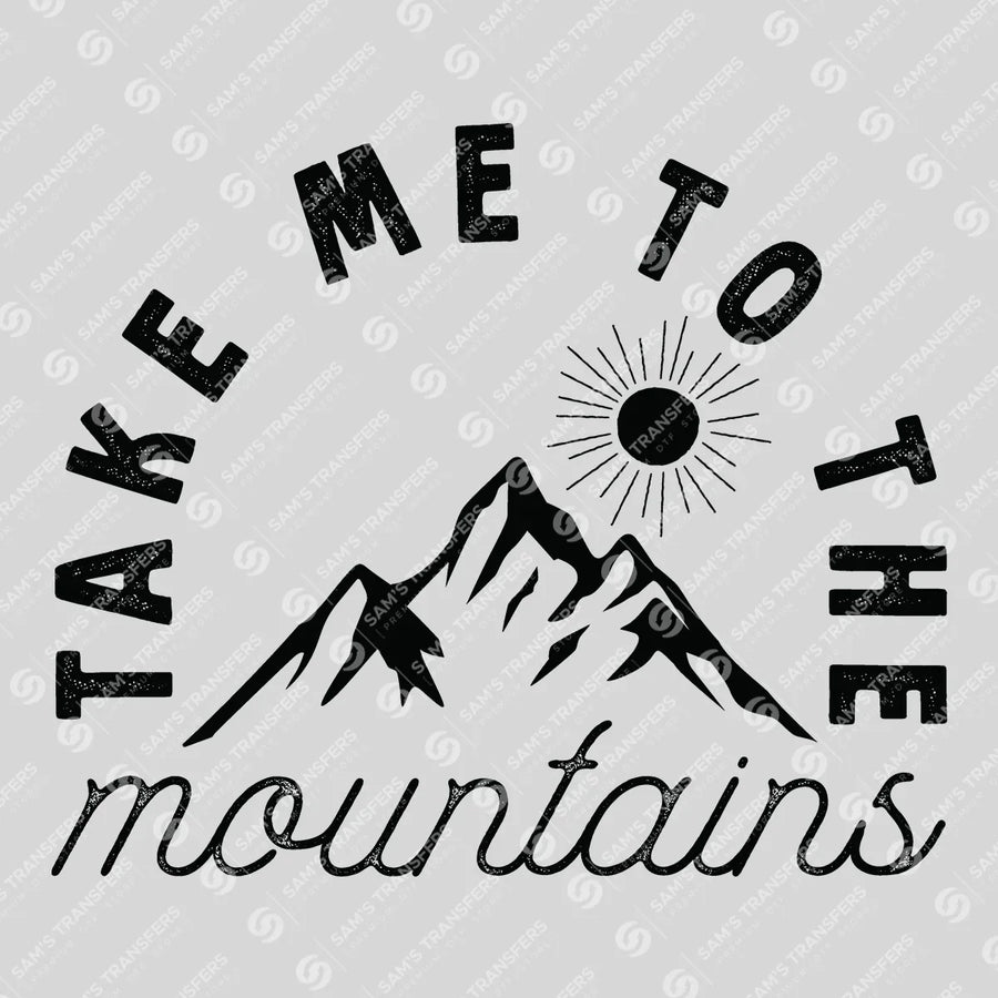 Take Me To The Mountains Ready-to-Press DTF Transfer | SAT09407