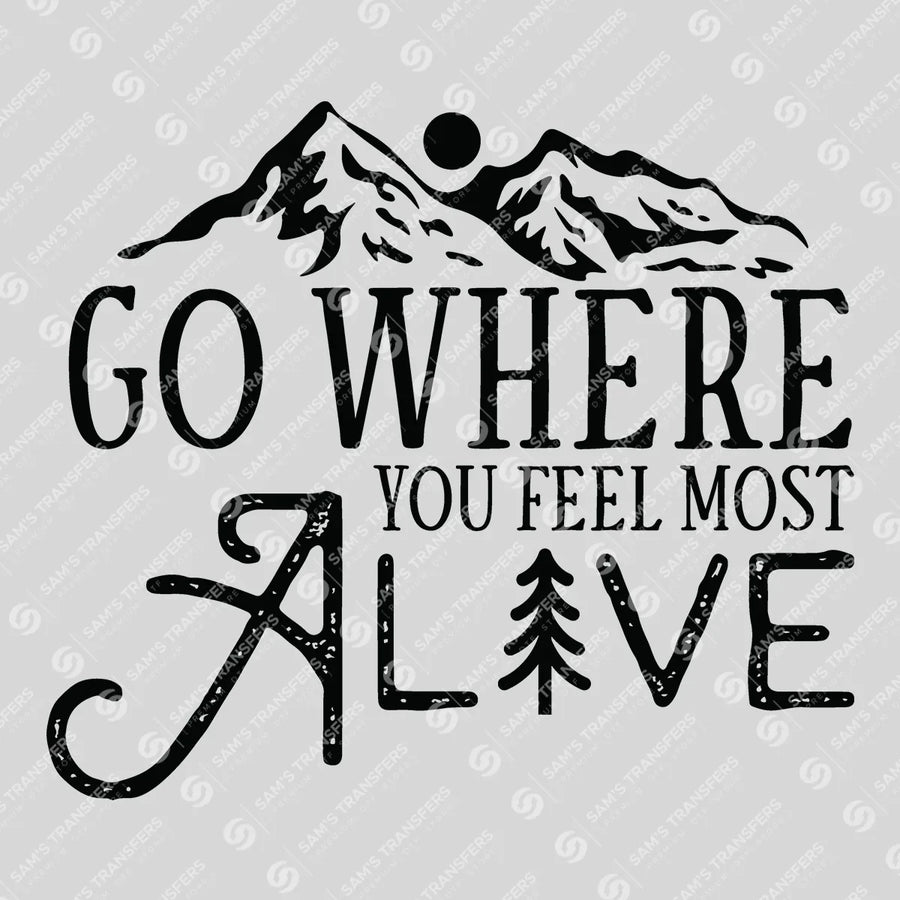 Go Where You Feel Most Alive Ready-to-Press DTF Transfer | SAT09413