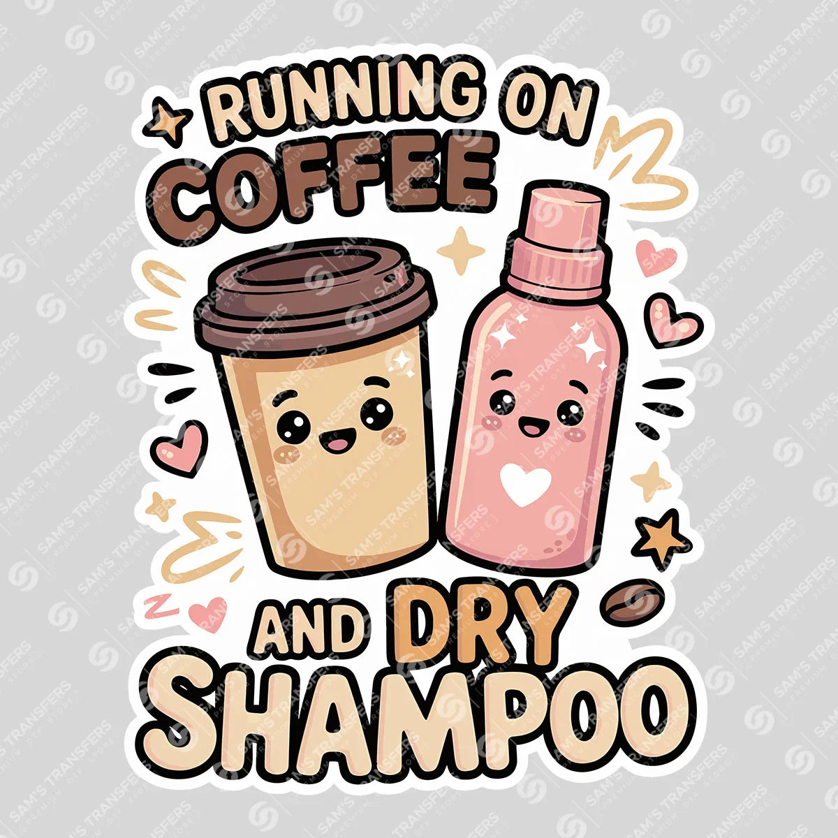 Apparel featuring a Running On Coffee And Dry Shampoo-themed DTF transfer.