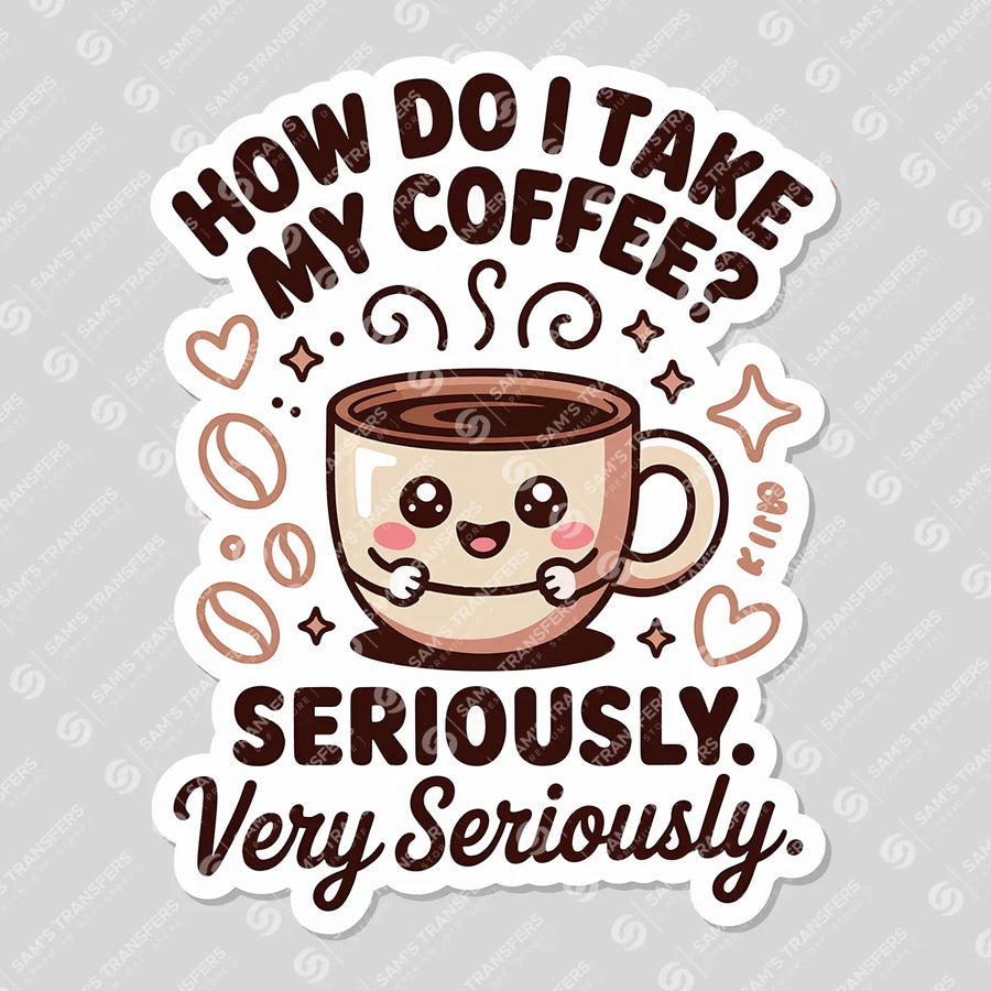 I Take My Coffee Seriously Ready-to-Press DTF Transfer | SAT09469