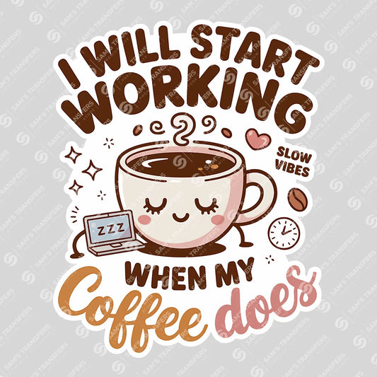 Apparel featuring a I Will Start Working When My Coffee Does-themed DTF transfer.
