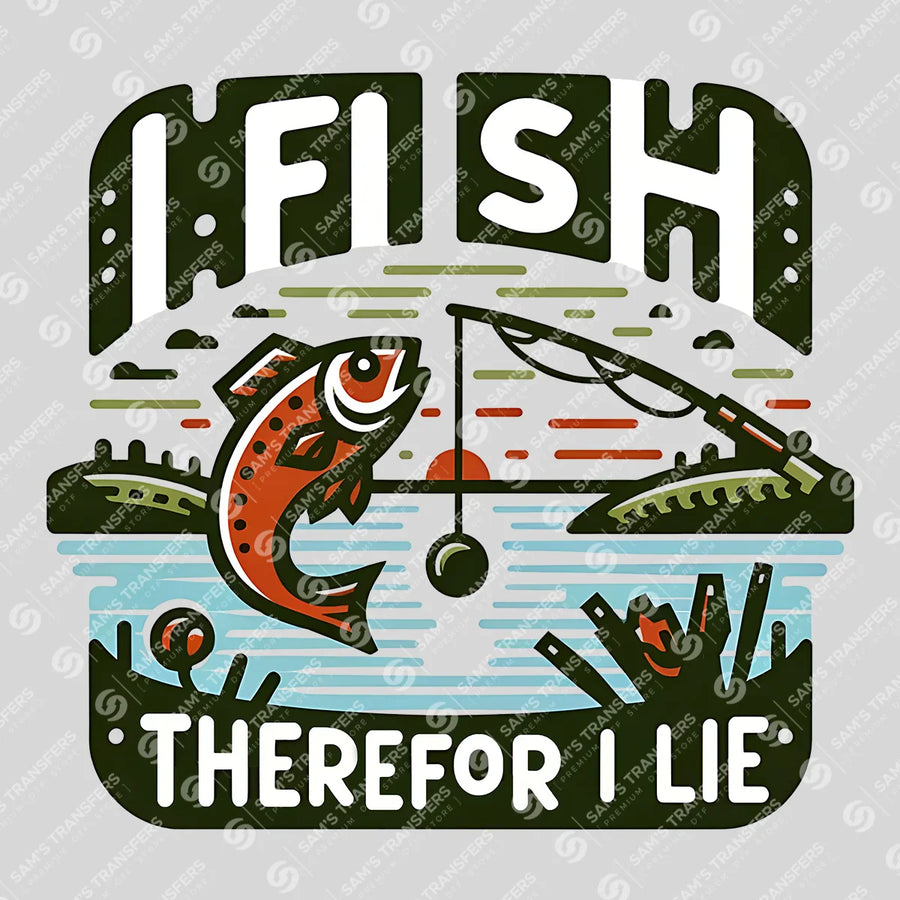 I Fish Therefore I Lie Ready-to-Press DTF Transfer | SAT09505