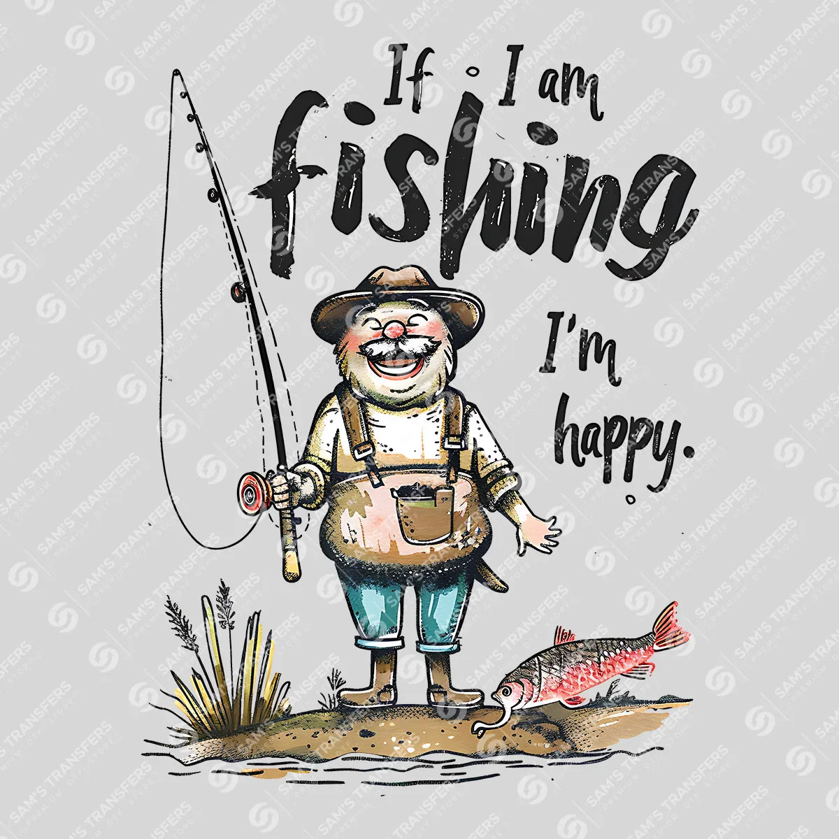 Apparel featuring a If I Am Fishing I'm Happy-themed DTF transfer.