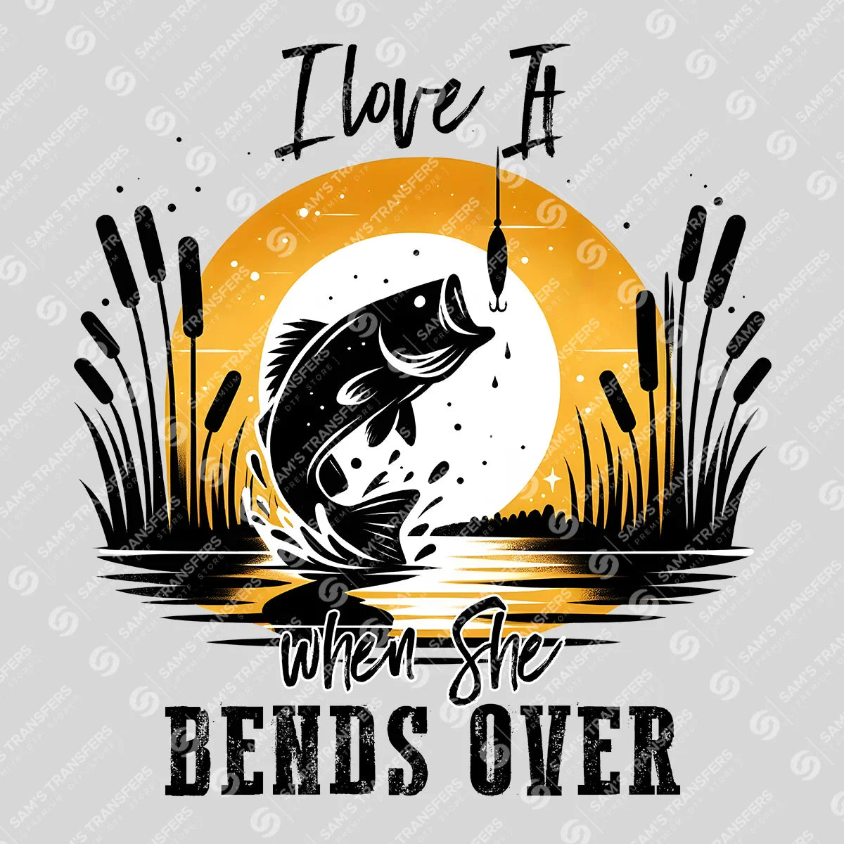 Apparel featuring a I Love It When She Bends Over-themed DTF transfer.