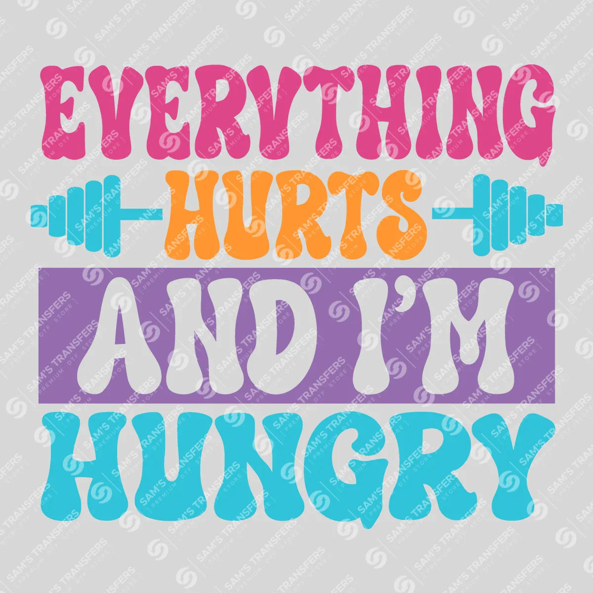 Apparel featuring a Everything Hurts And I'm Hungry-themed DTF transfer.