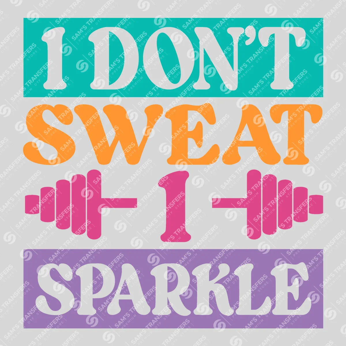 Apparel featuring a I Don't Sweat I Sparkle-themed DTF transfer.