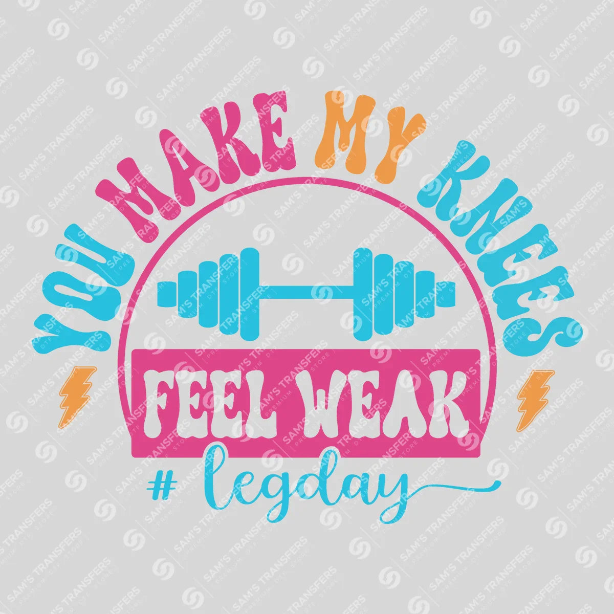 Apparel featuring a You Make My Knees Feel Weak Leg Day-themed DTF transfer.