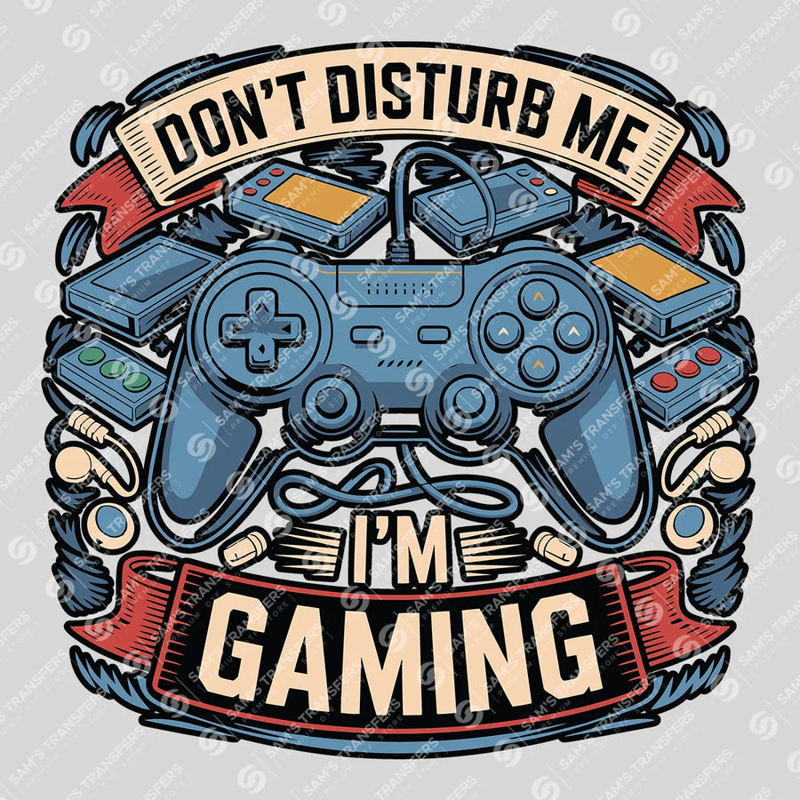 Don't Disturb Me I'm Gaming Ready-to-Press DTF Transfer | SAT09574