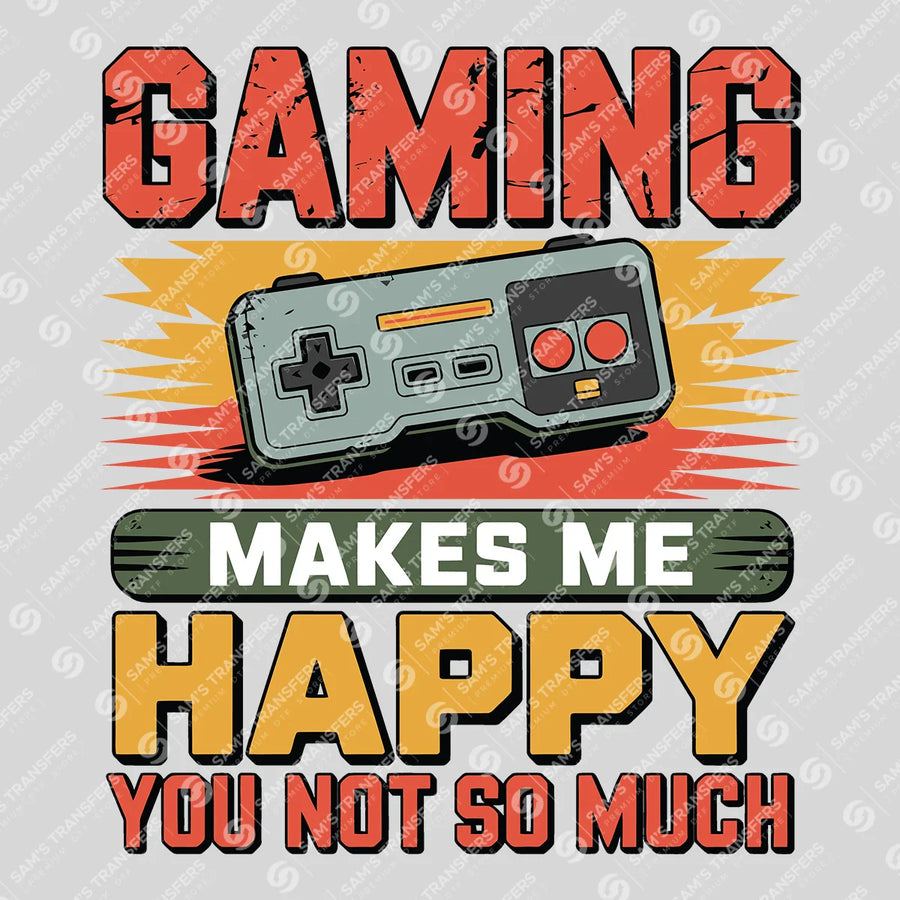 Gaming Makes Me Happy You Not So Much Ready-to-Press DTF Transfer | SAT09575