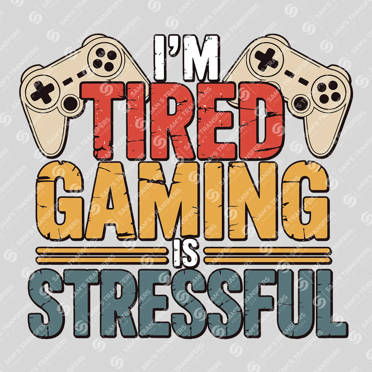 Apparel featuring a I'm Tired Gaming Is Stressful-themed DTF transfer.
