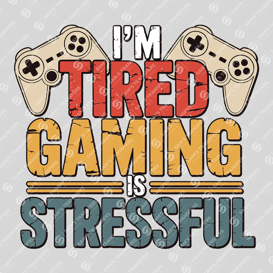 I'm Tired Gaming Is Stressful Ready-to-Press DTF Transfer | SAT09582