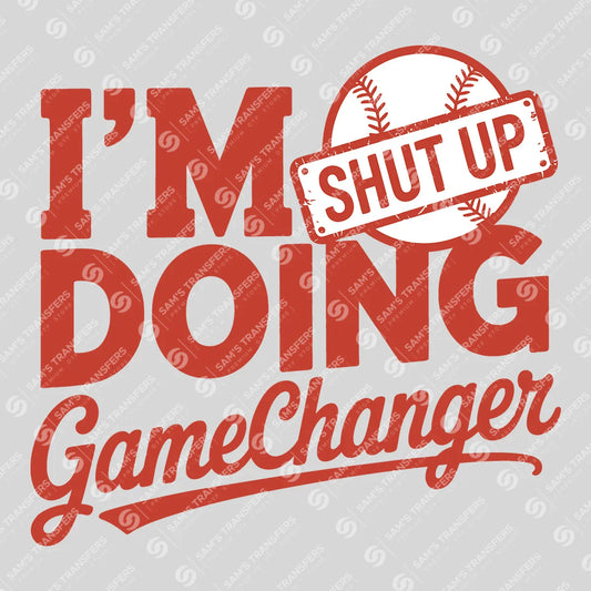Apparel featuring a I'm Doing GameChanger Shut Up-themed DTF transfer.