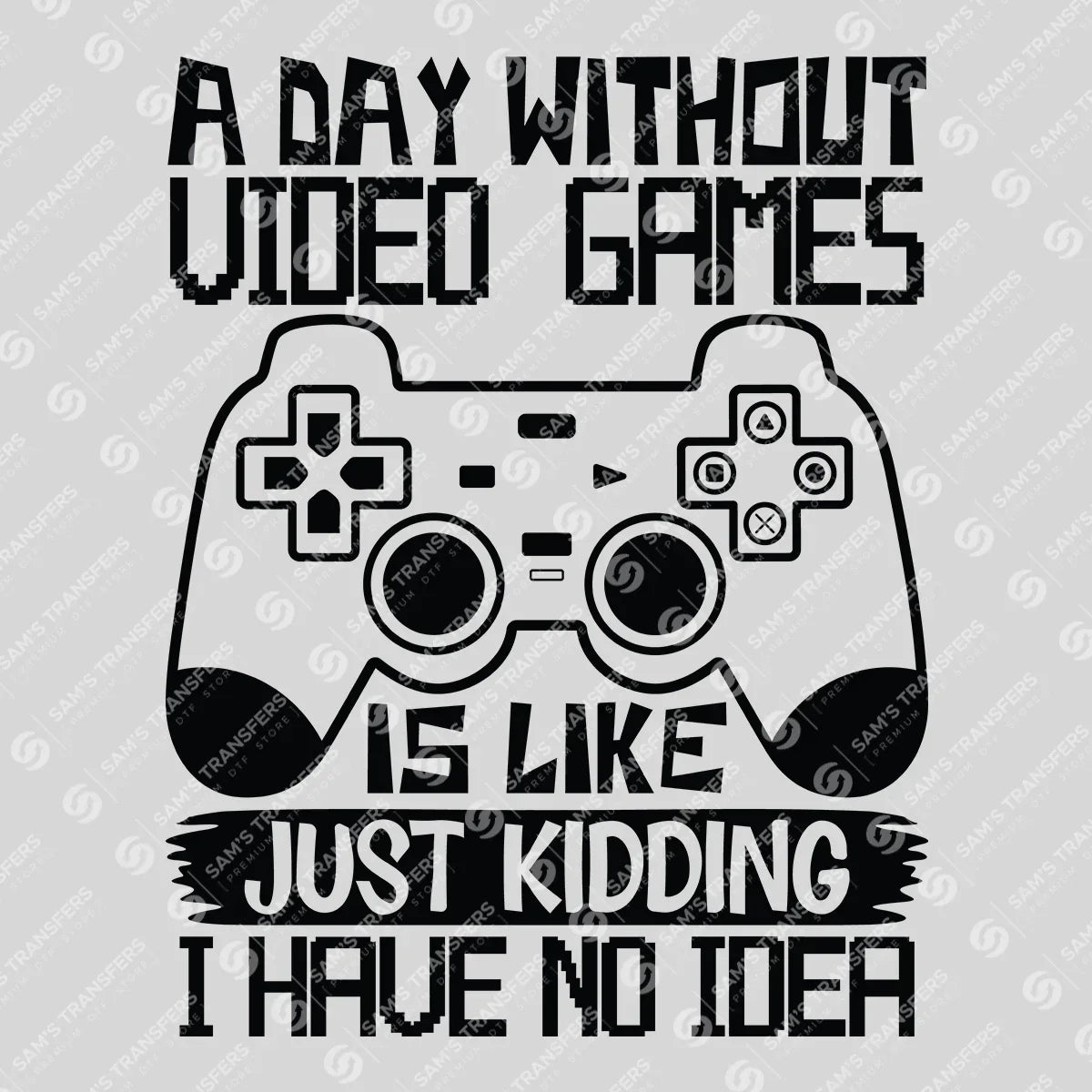 Apparel featuring a A Day Without Video Games-themed DTF transfer.