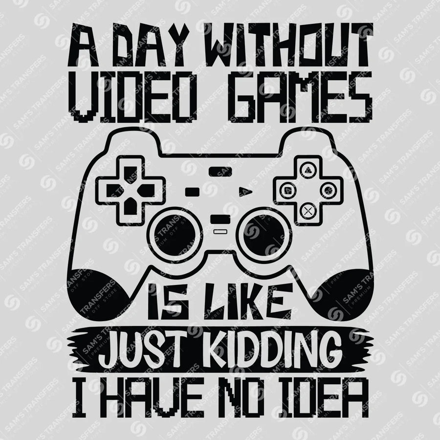 A Day Without Video Games Ready-to-Press DTF Transfer | SAT09590