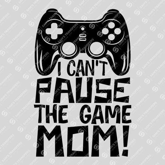 Apparel featuring a I Can't Pause The Game Mom-themed DTF transfer.