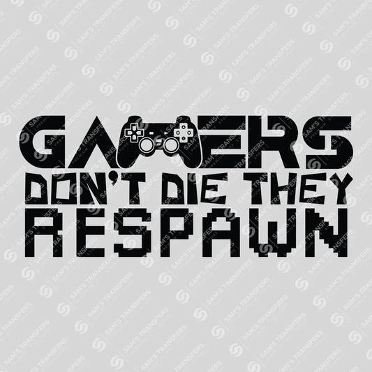 Apparel featuring a Gamers Don't Die They Respawn-themed DTF transfer.